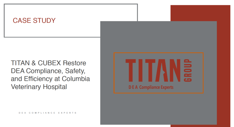 TITAN & CUBEX Restore DEA Compliance, Safety, and Efficiency at Columbia Veterinary Hospital