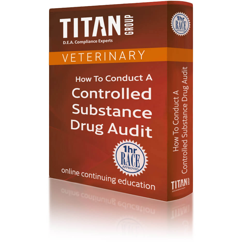 Titan-Group-DEA-Veterinary-How-To-Conduct-A-Controlled-Substance-Drug-Audit-Training-Course